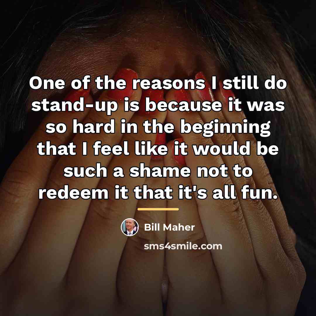 “One of the reasons I still do stand-up is because…” quote by Bill Maher