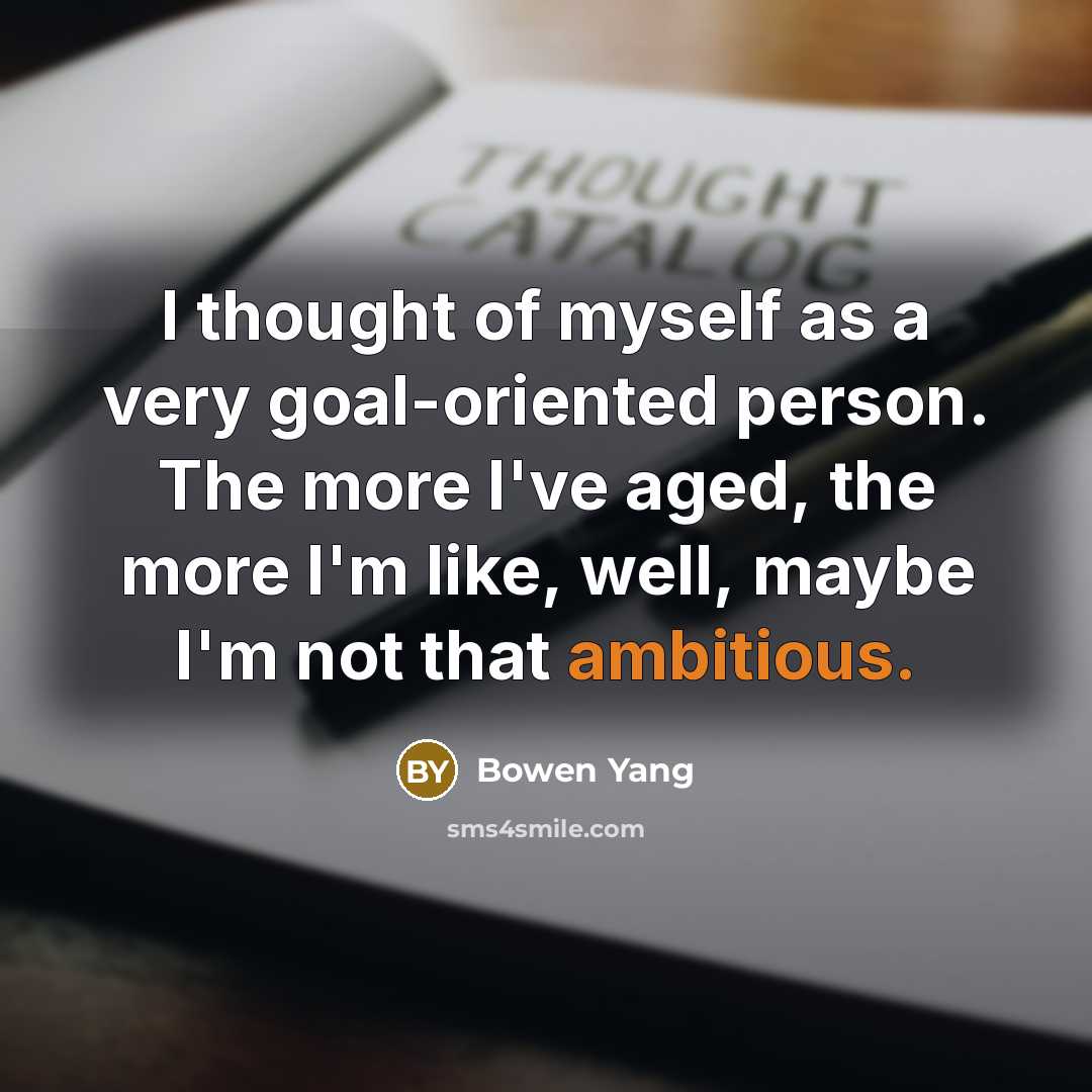 “I thought of myself as a very goal-oriented person. The…” quote by Bowen Yang