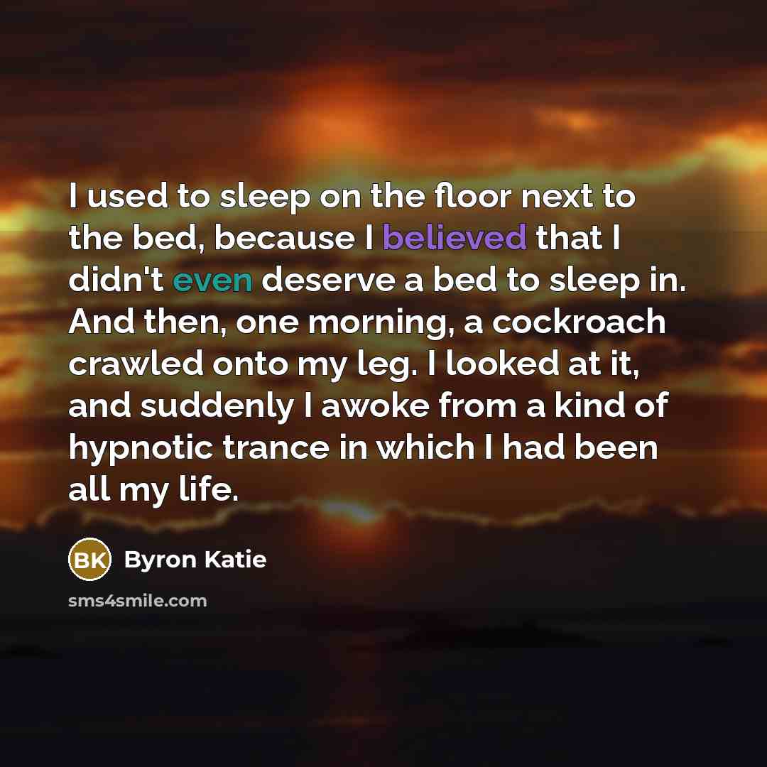 “I used to sleep on the floor next to the…” quote by Byron Katie