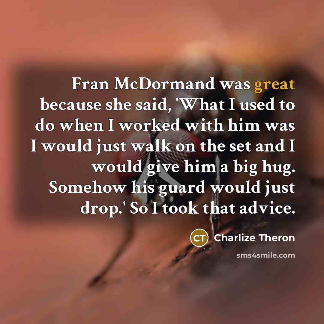 “Fran McDormand was great because she said, 'What I used…” quote by Charlize Theron