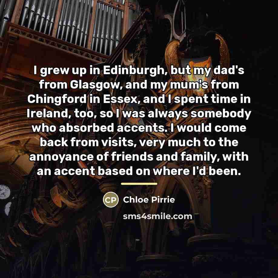 “I grew up in Edinburgh, but my dad's from Glasgow,…” quote by Chloe Pirrie