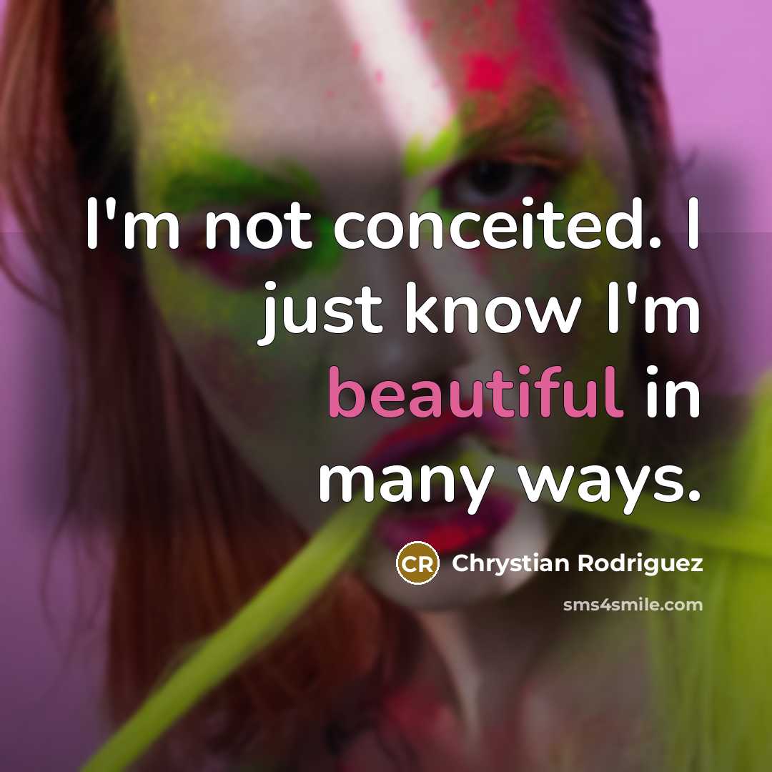 “I'm not conceited. I just know I'm beautiful in many ways.” quote by Chrystian Rodriguez