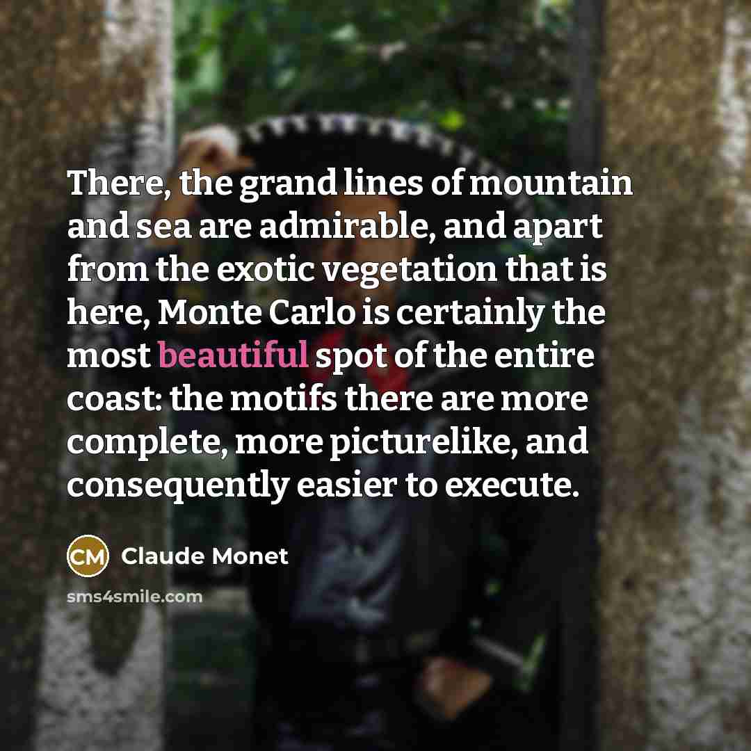 “There, the grand lines of mountain and sea are admirable,…” quote by Claude Monet