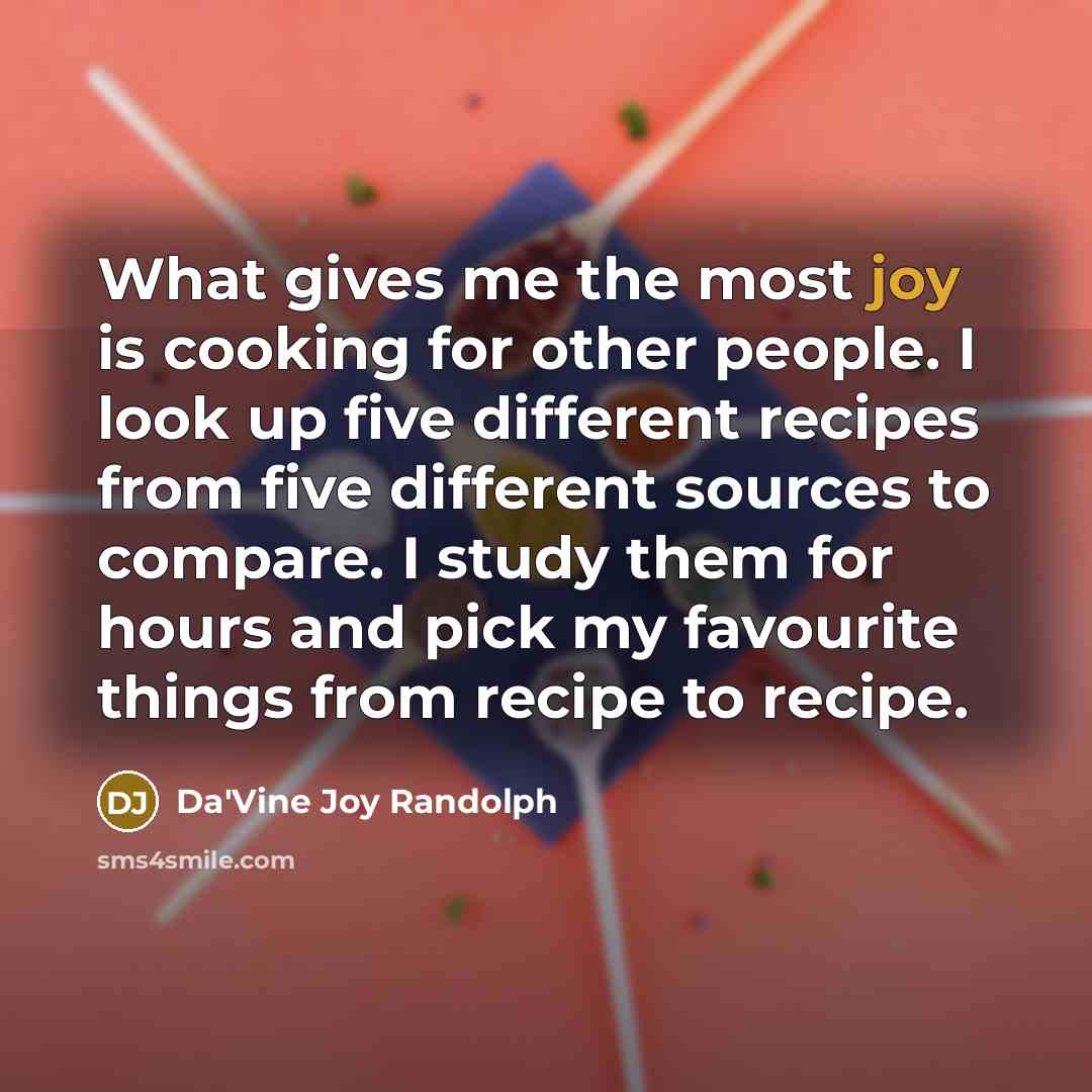 “What gives me the most joy is cooking for other…” quote by Da'Vine Joy Randolph