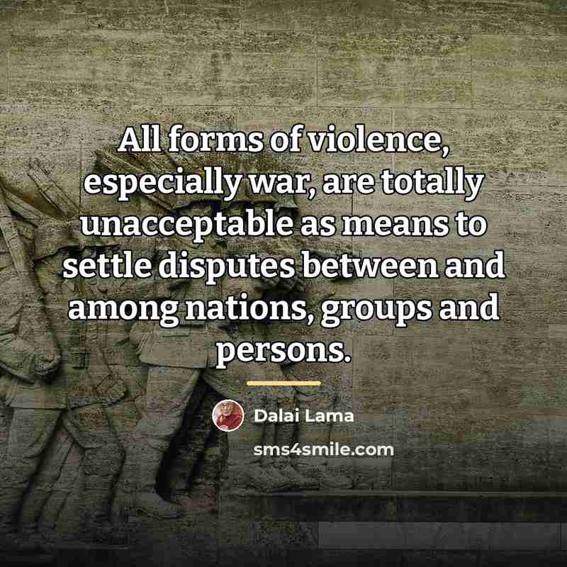 “All forms of violence, especially war, are totally unacceptable as…” quote by Dalai Lama