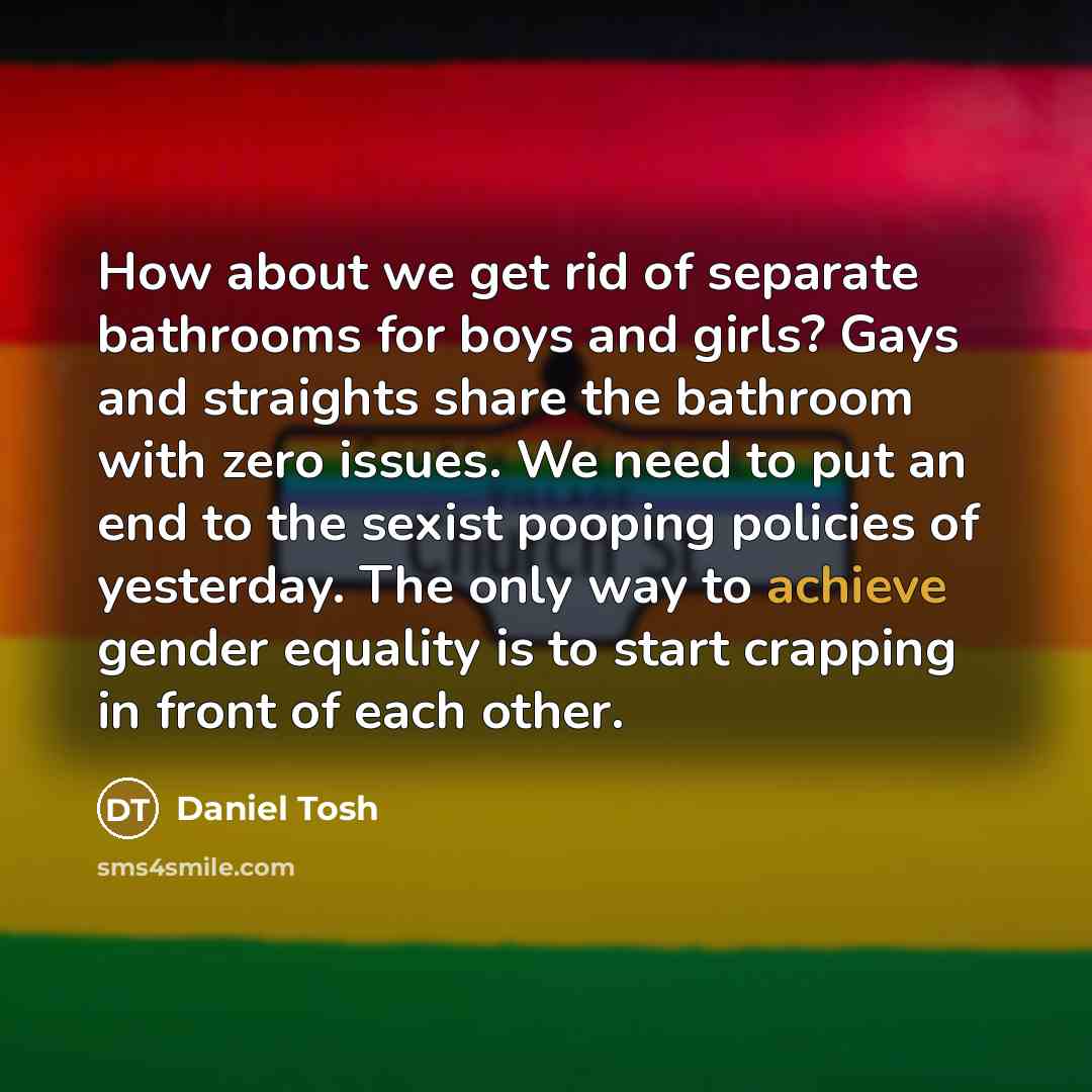 “How about we get rid of separate bathrooms for boys…” quote by Daniel Tosh