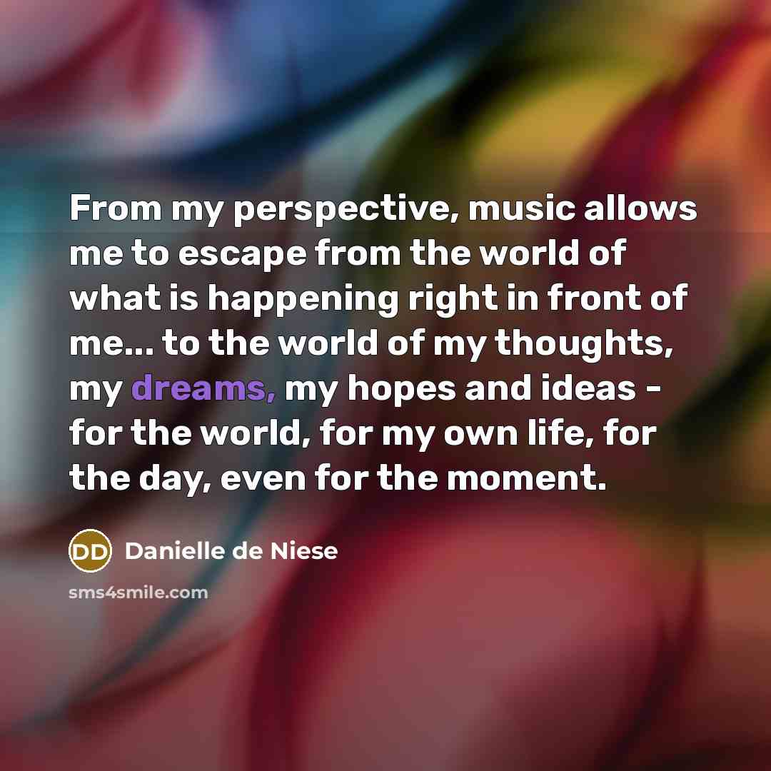 “From my perspective, music allows me to escape from the…” quote by Danielle de Niese