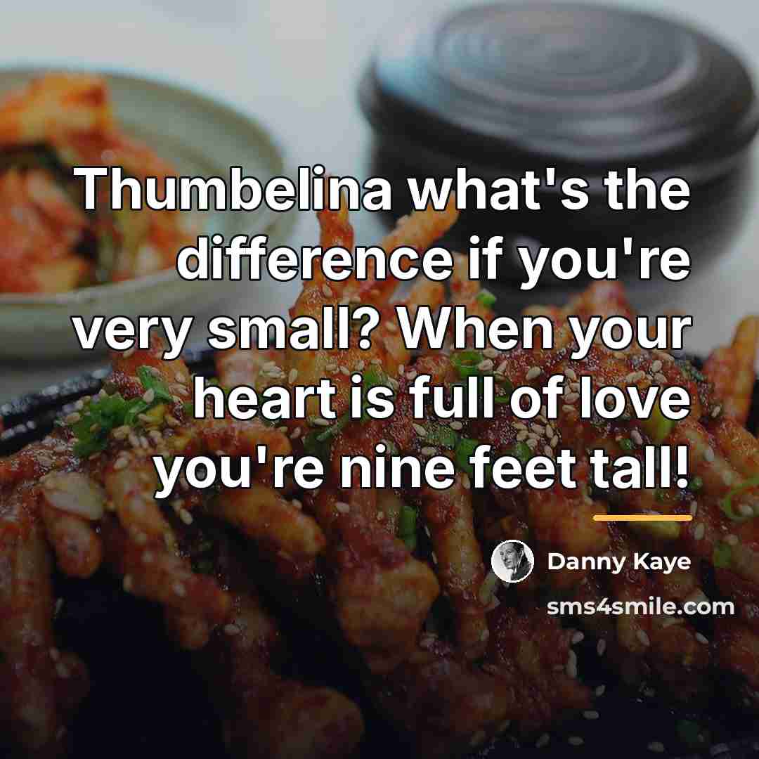 “Thumbelina what's the difference if you're very small? When your…” quote by Danny Kaye