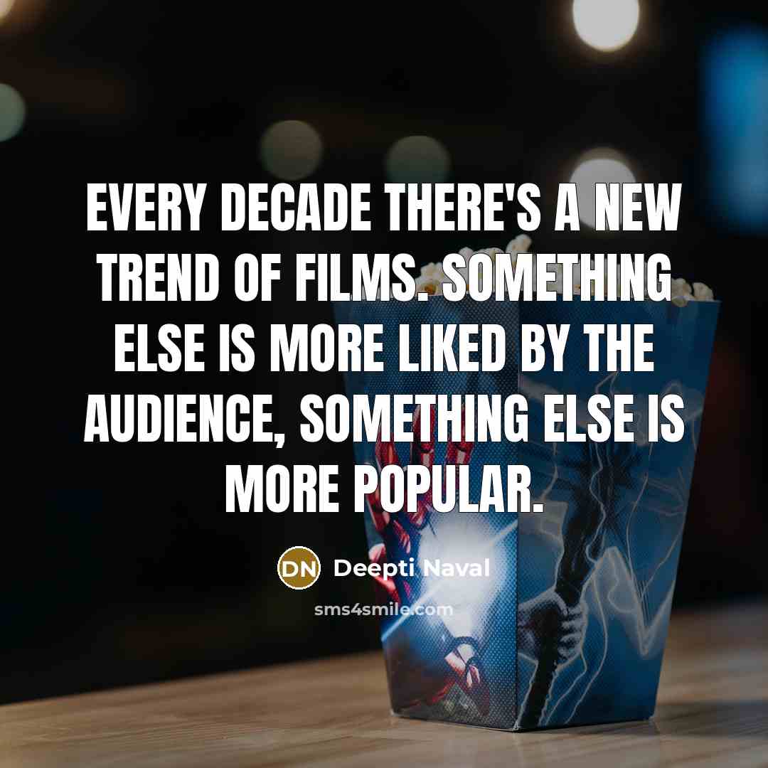 “Every decade there's a new trend of films. Something else…” quote by Deepti Naval