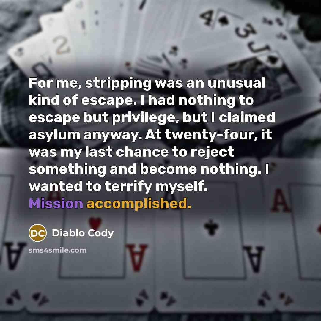 “For me, stripping was an unusual kind of escape. I…” quote by Diablo Cody