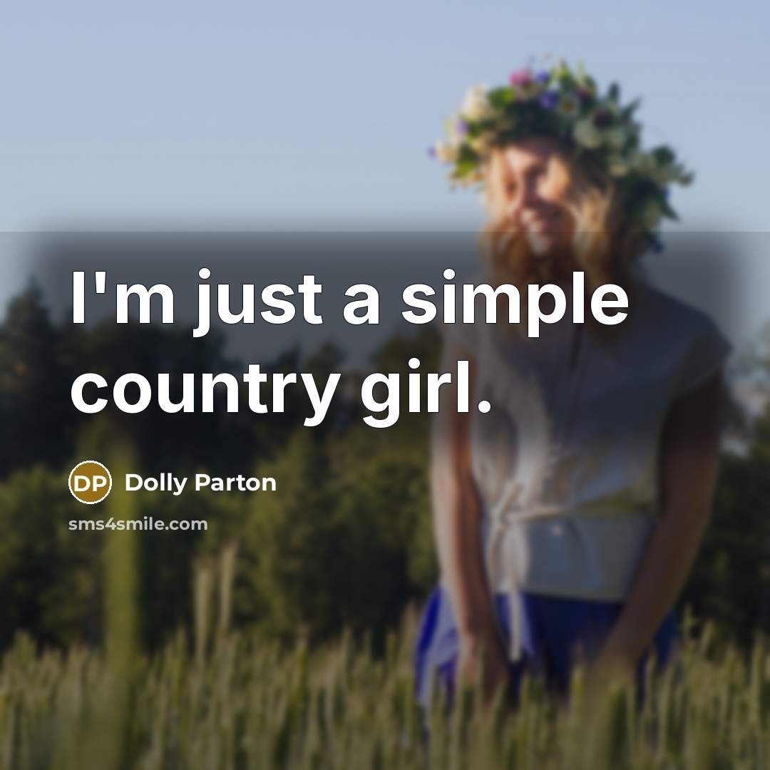 “I'm just a simple country girl.…” quote by Dolly Parton