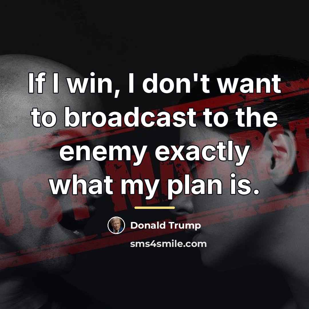 “If I win, I don't want to broadcast to the…” quote by Donald Trump