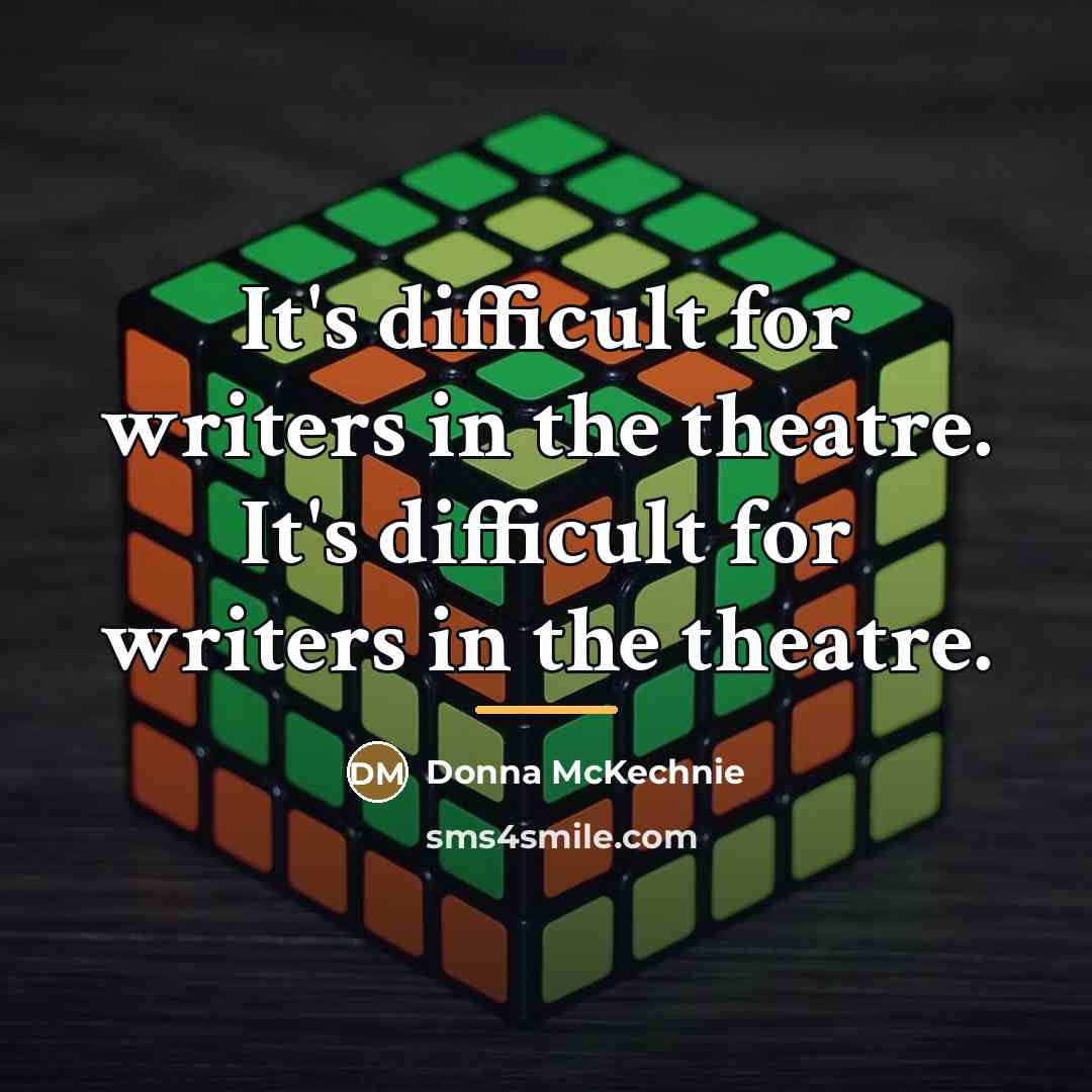“It's difficult for writers in the theatre. It's difficult for…” quote by Donna McKechnie