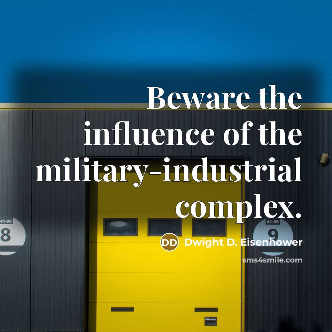 “Beware the influence of the military-industrial complex.…” quote by Dwight D. Eisenhower