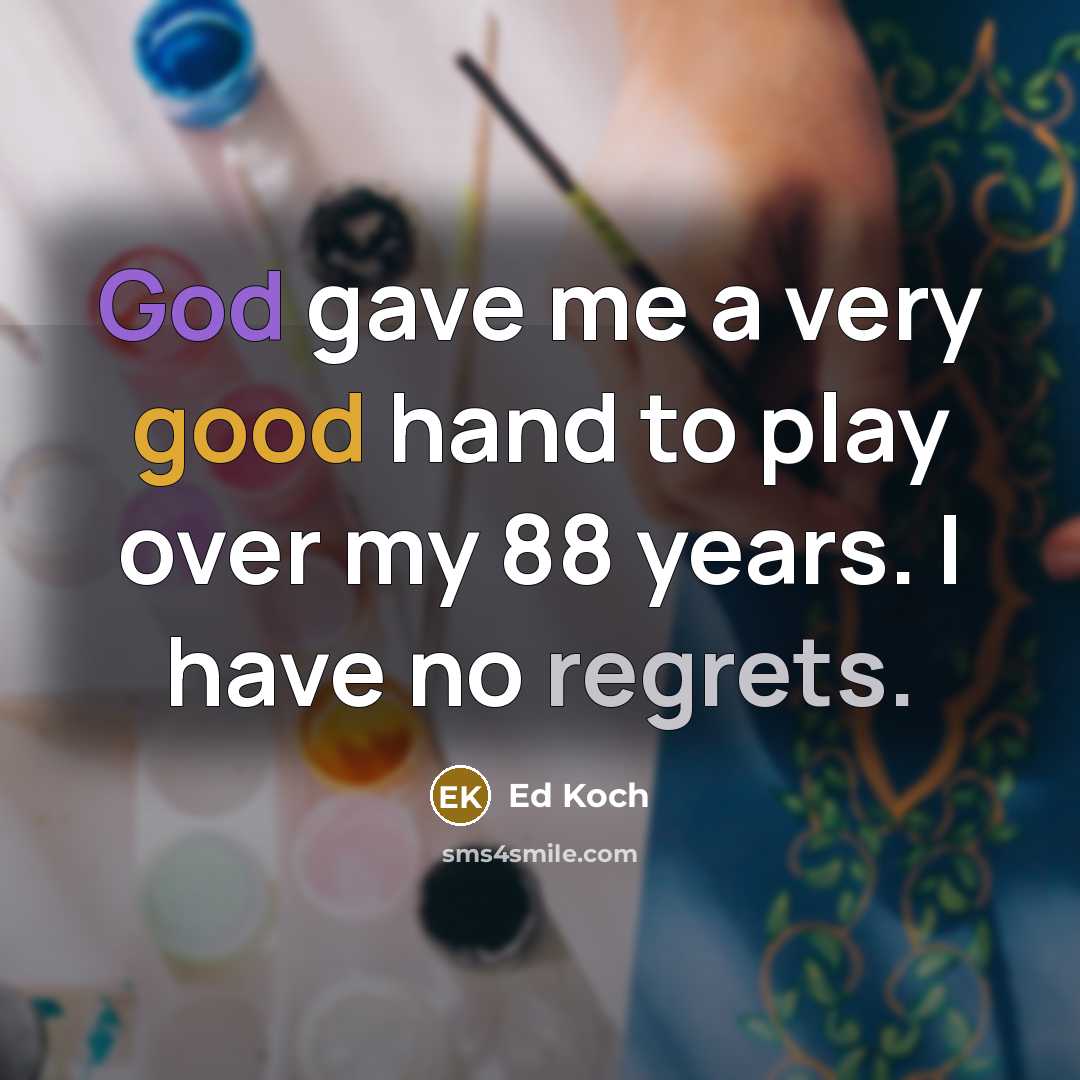 “God gave me a very good hand to play over…” quote by Ed Koch
