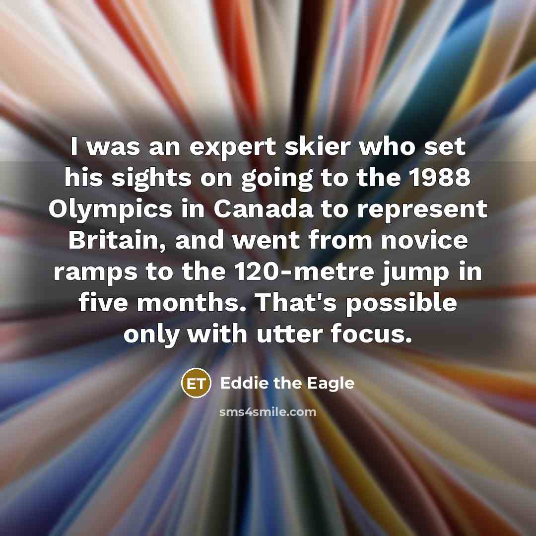 “I was an expert skier who set his sights on…” quote by Eddie the Eagle