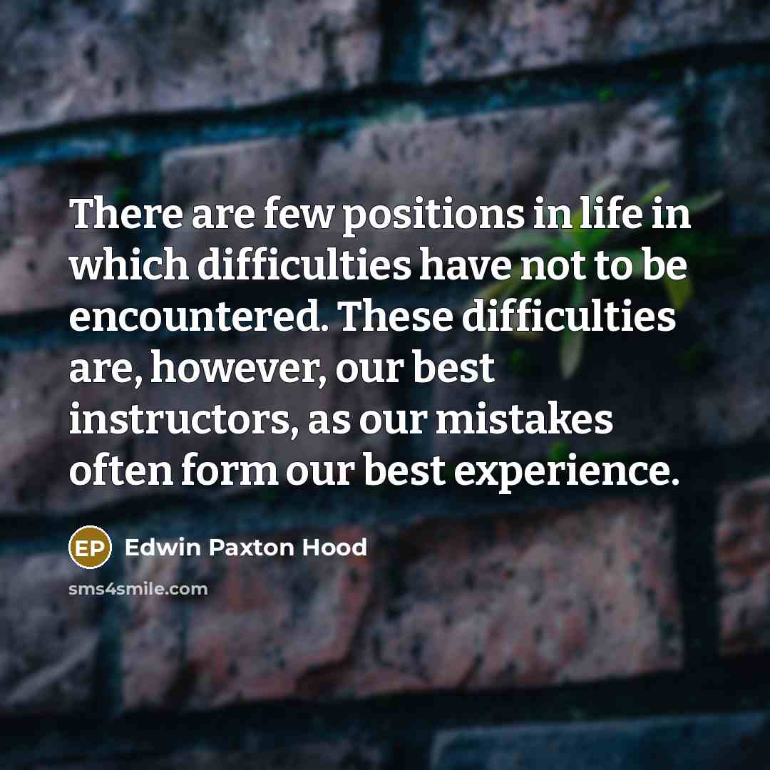 “There are few positions in life in which difficulties have…” quote by Edwin Paxton Hood