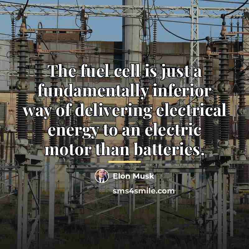 “The fuel cell is just a fundamentally inferior way of…” quote by Elon Musk