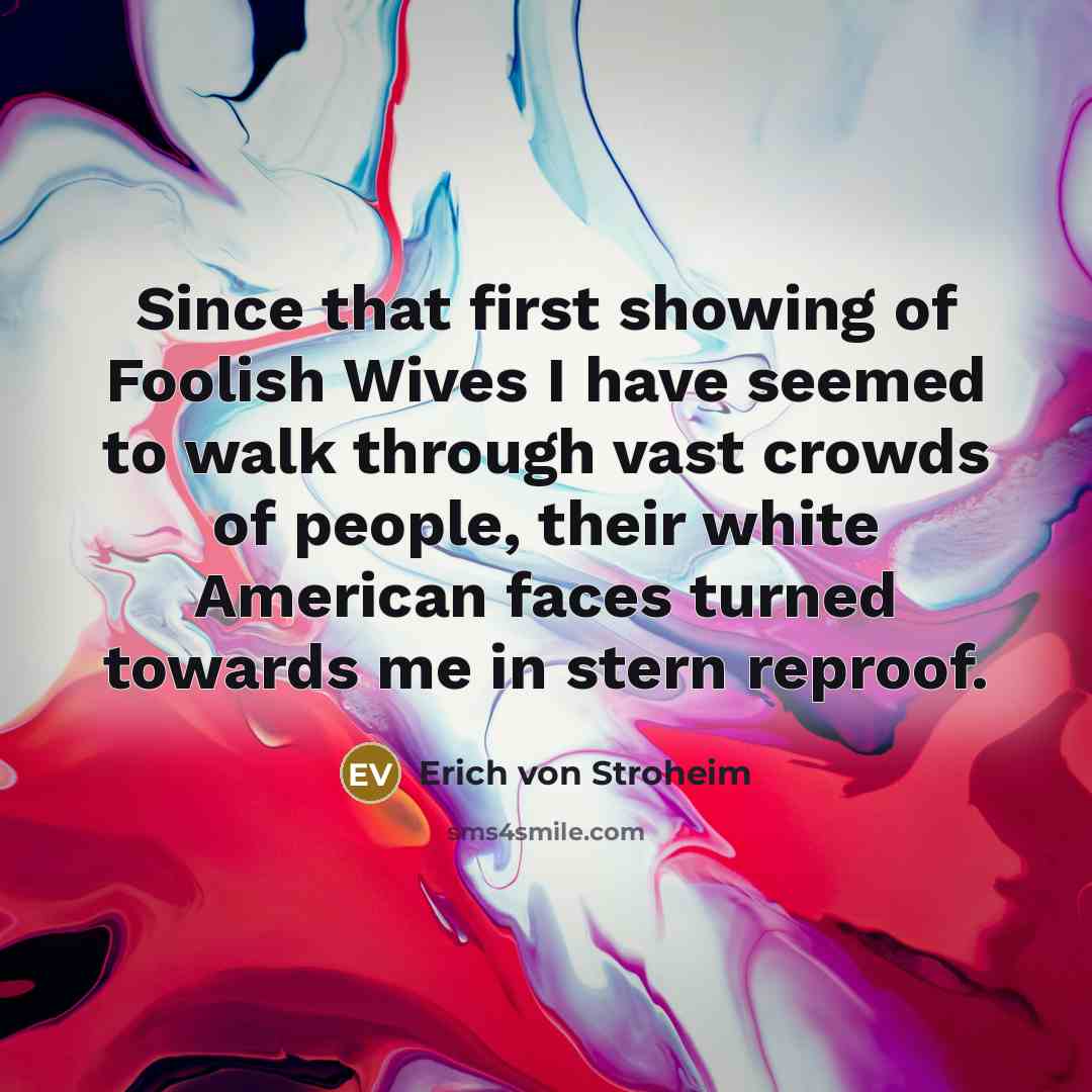 “Since that first showing of Foolish Wives I have seemed…” quote by Erich von Stroheim