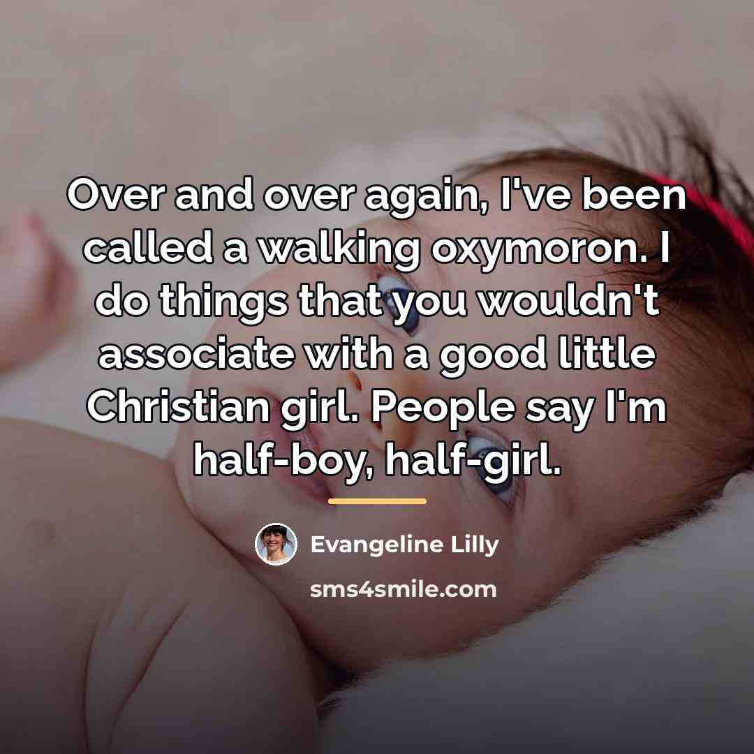 “Over and over again, I've been called a walking oxymoron.…” quote by Evangeline Lilly
