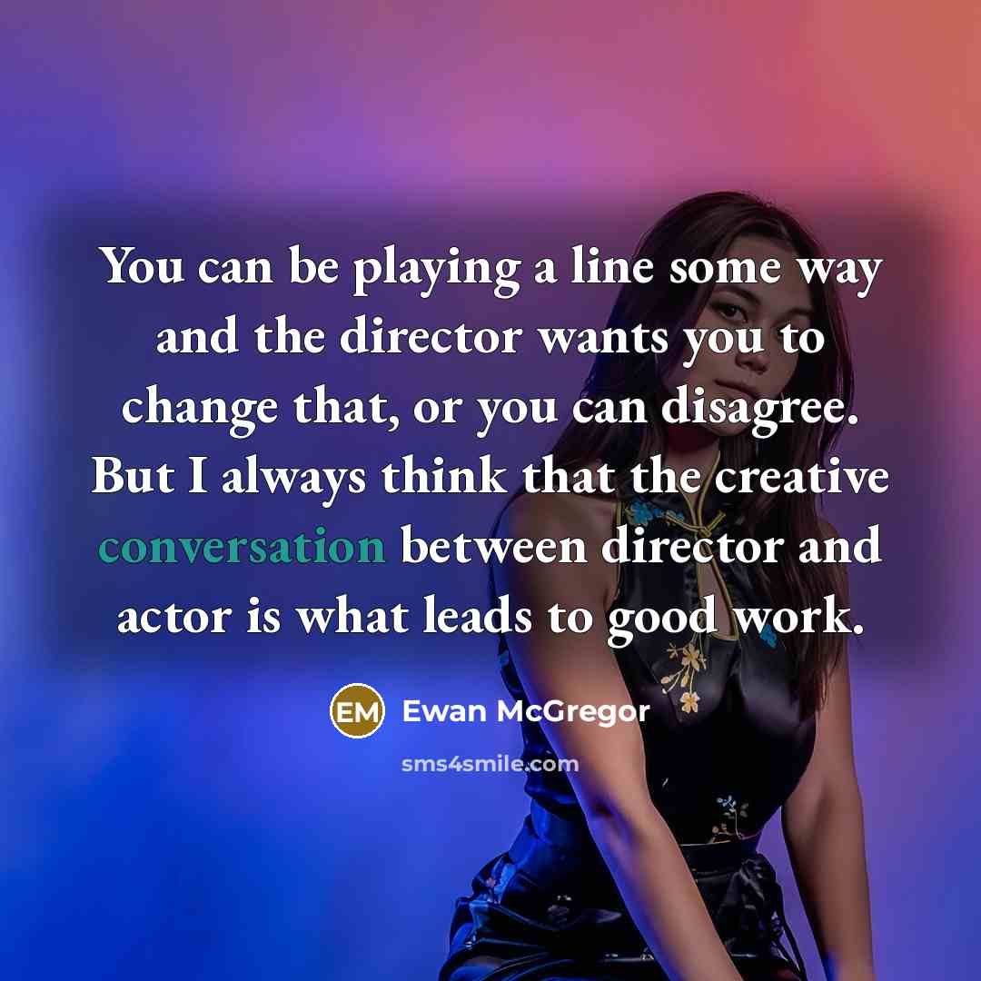 “You can be playing a line some way and the…” quote by Ewan McGregor