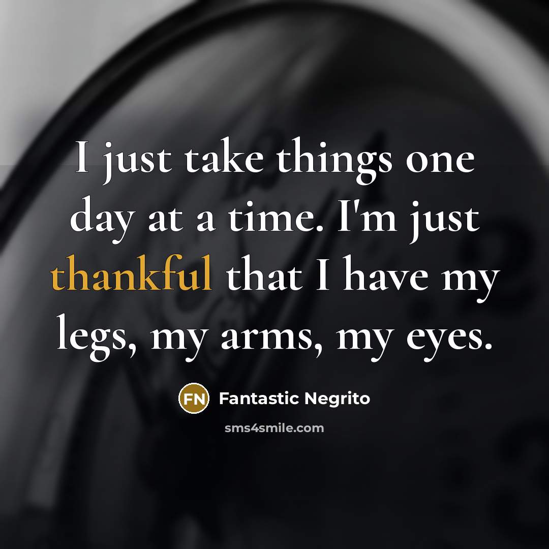 “I just take things one day at a time. I'm…” quote by Fantastic Negrito