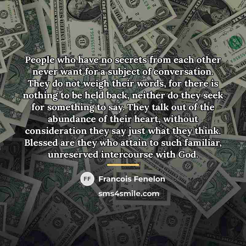 “People who have no secrets from each other never want…” quote by Francois Fenelon