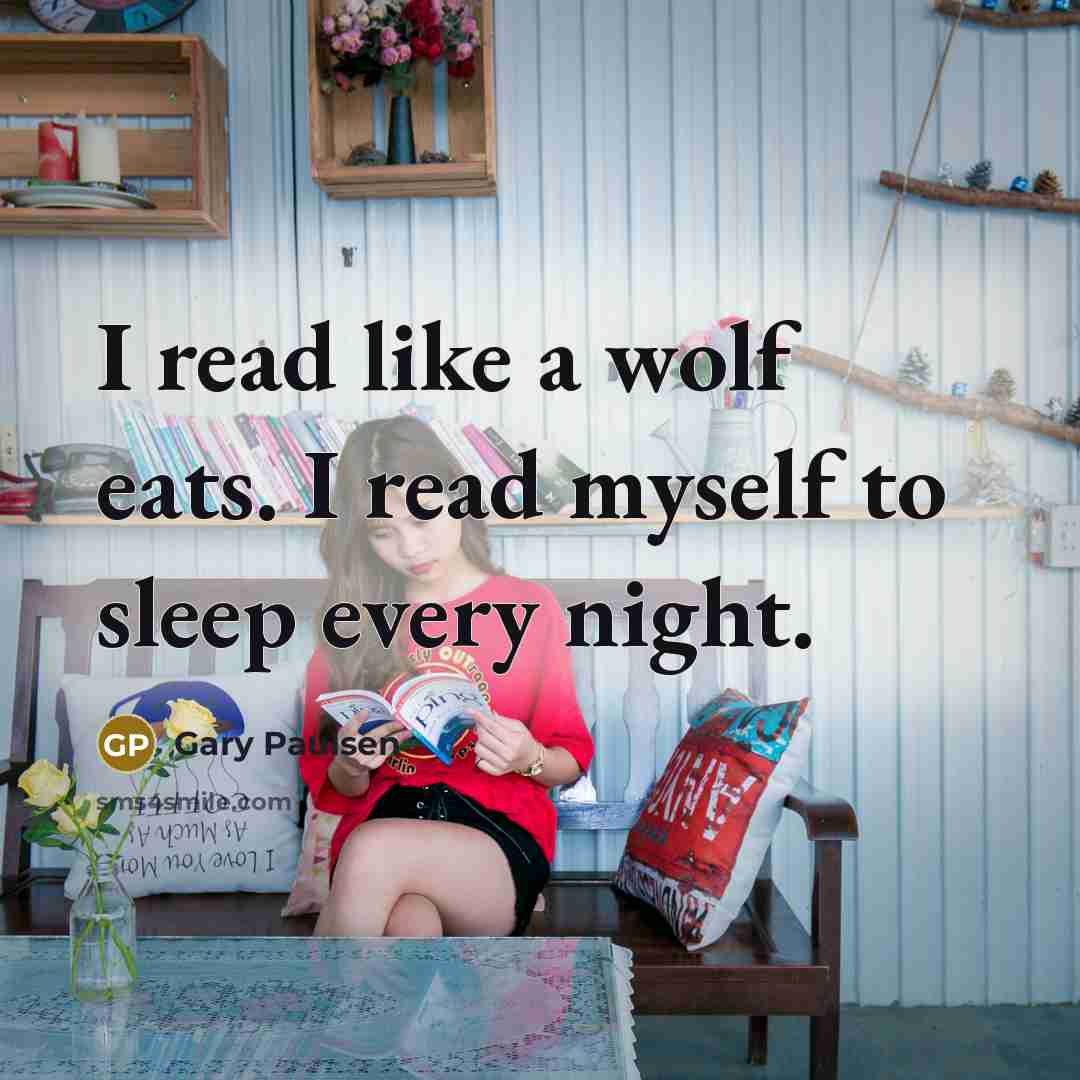 “I read like a wolf eats. I read myself to…” quote by Gary Paulsen