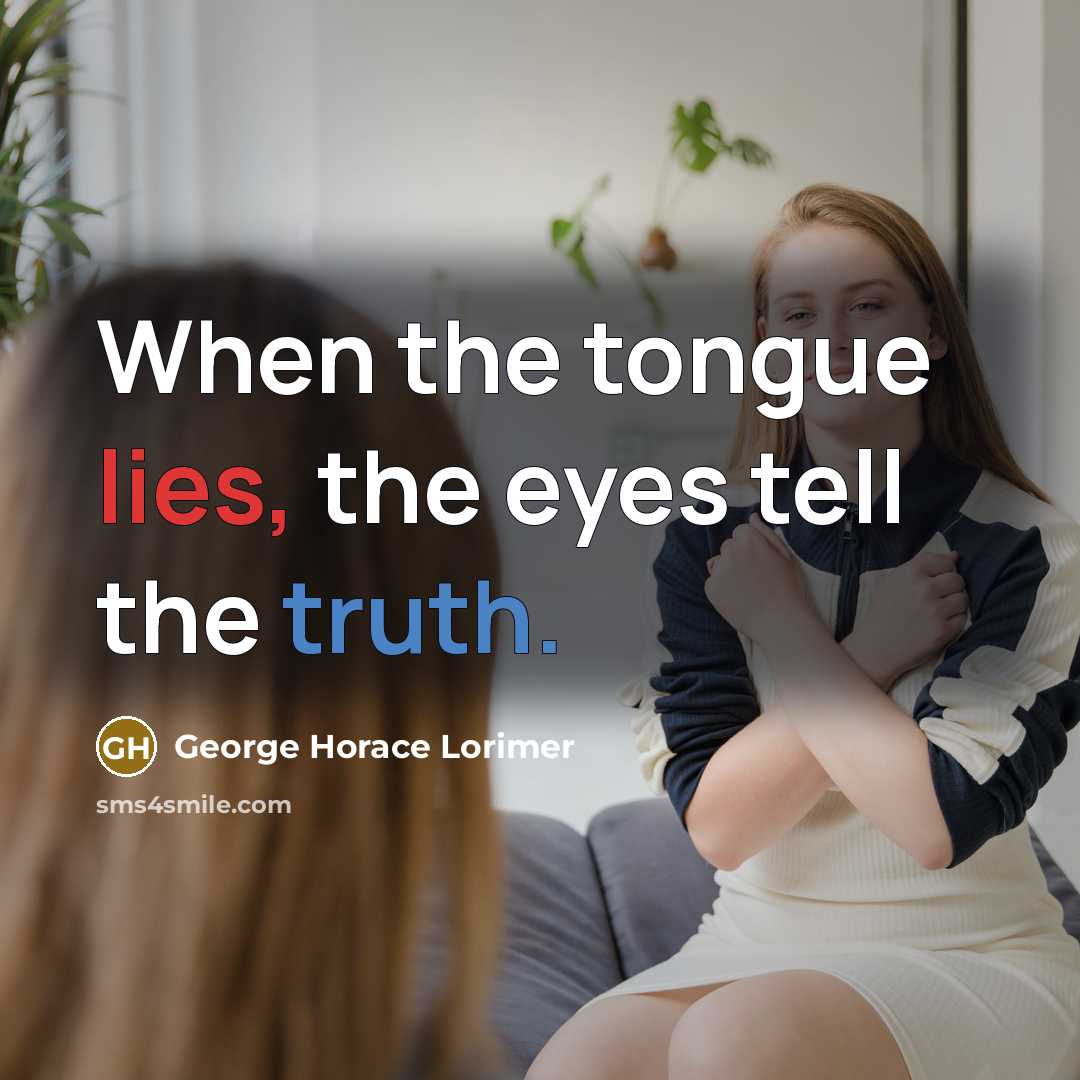 “When the tongue lies, the eyes tell the truth.…” quote by George Horace Lorimer