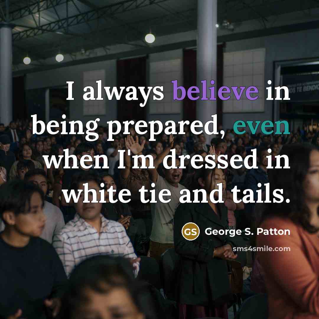 “I always believe in being prepared, even when I'm dressed…” quote by George S. Patton