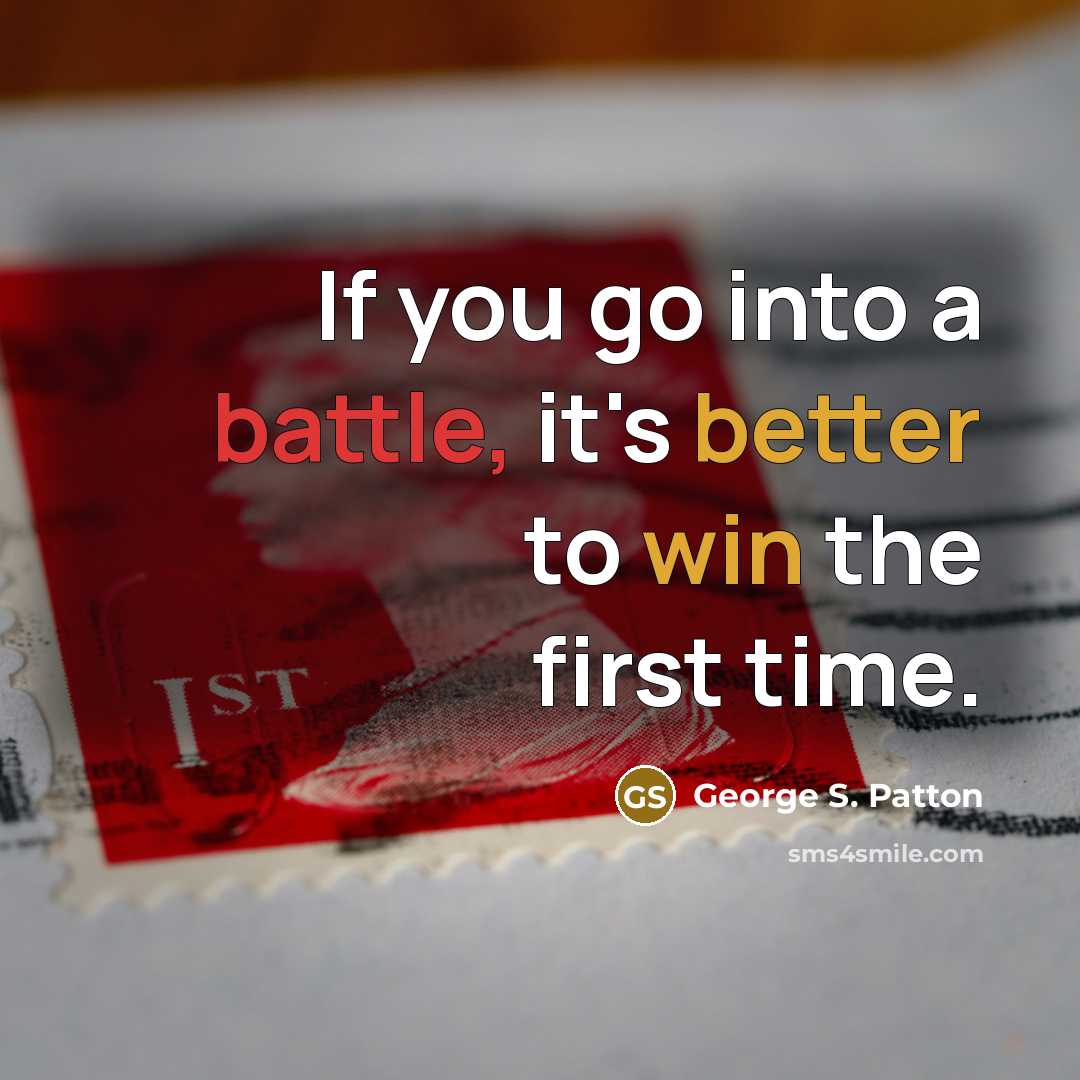 “If you go into a battle, it's better to win…” quote by George S. Patton