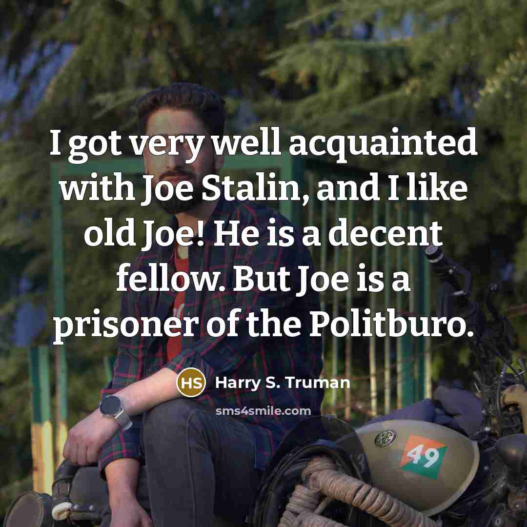 “I got very well acquainted with Joe Stalin, and I…” quote by Harry S. Truman