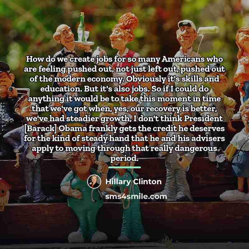 “How do we create jobs for so many Americans who…” quote by Hillary Clinton
