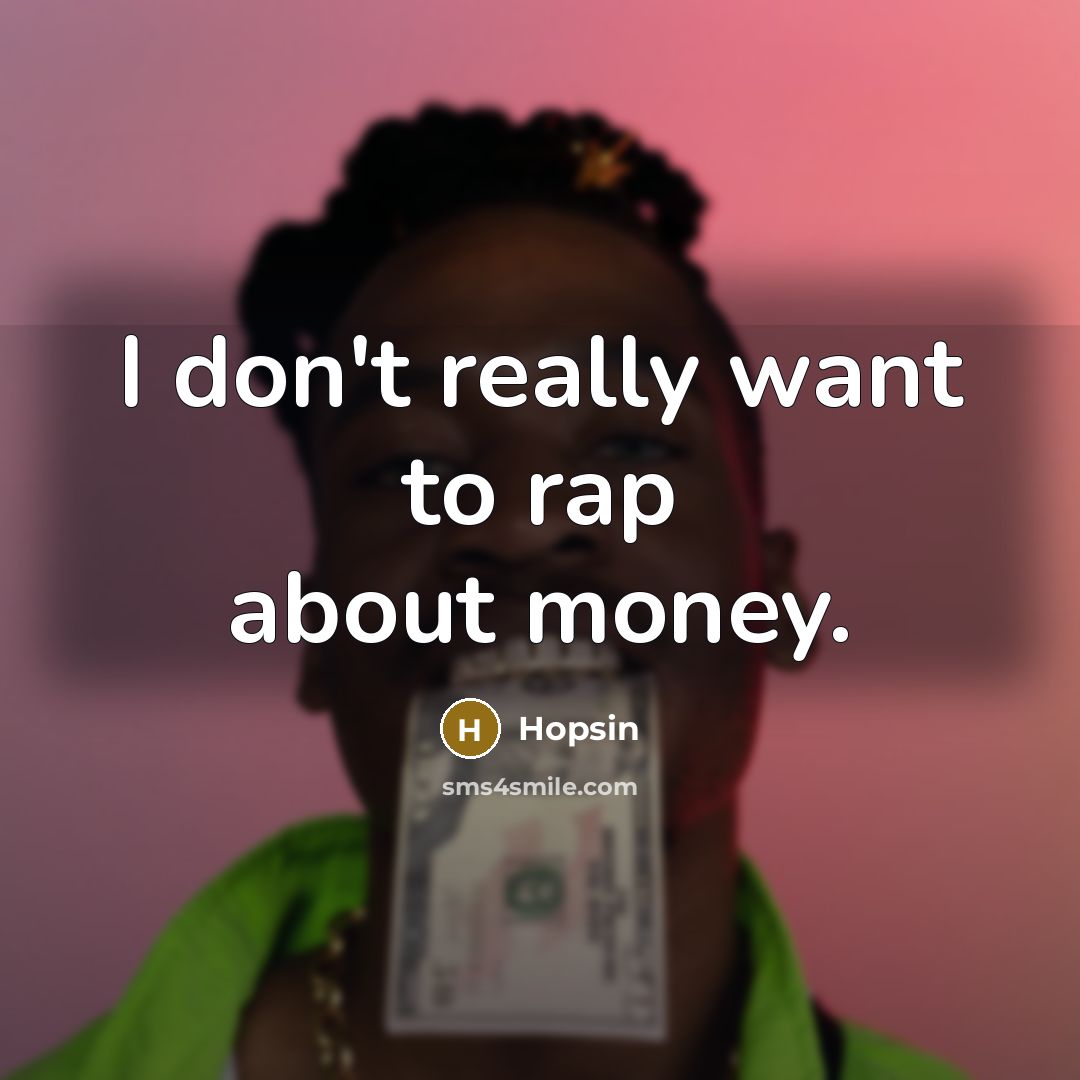 “I don't really want to rap about money.…” quote by Hopsin
