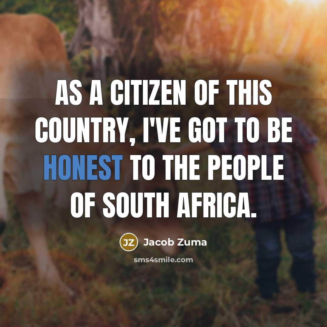 “As a citizen of this country, I've got to be…” quote by Jacob Zuma