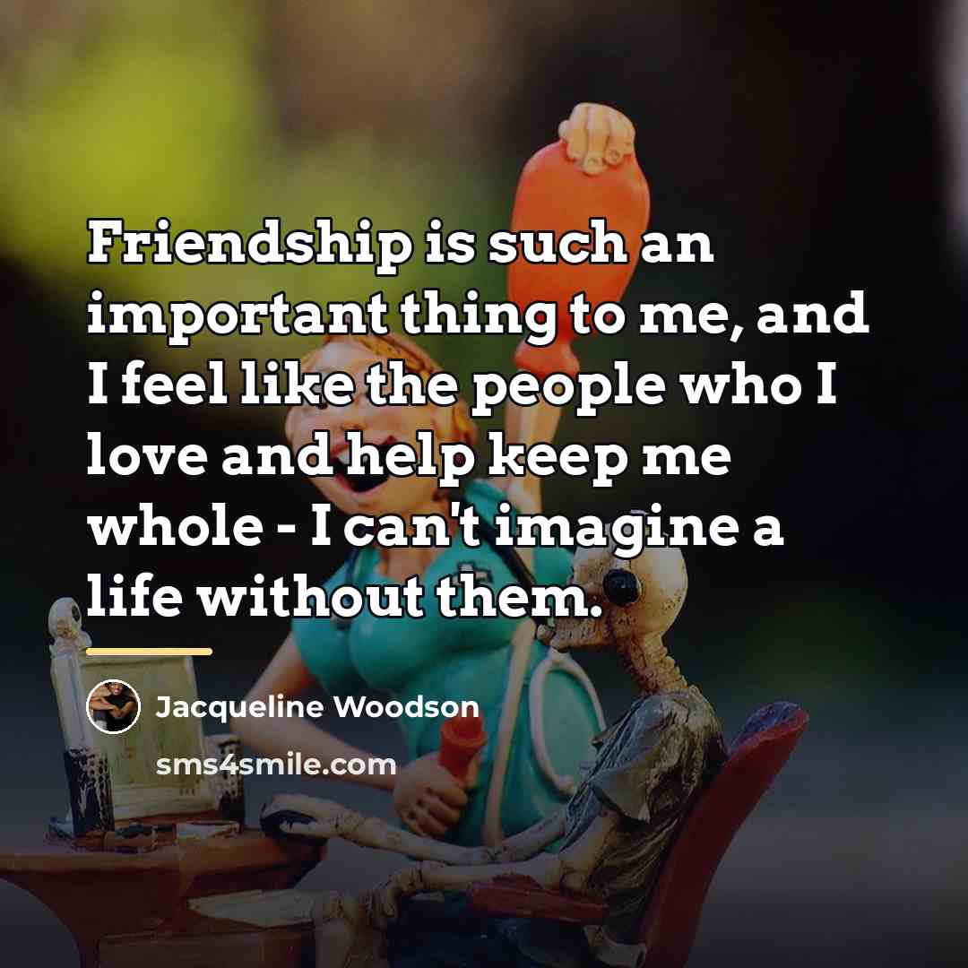 “Friendship is such an important thing to me, and I…” quote by Jacqueline Woodson