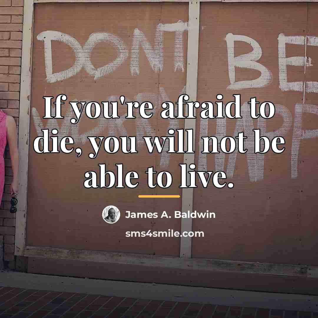 “If you're afraid to die, you will not be able…” quote by James A. Baldwin