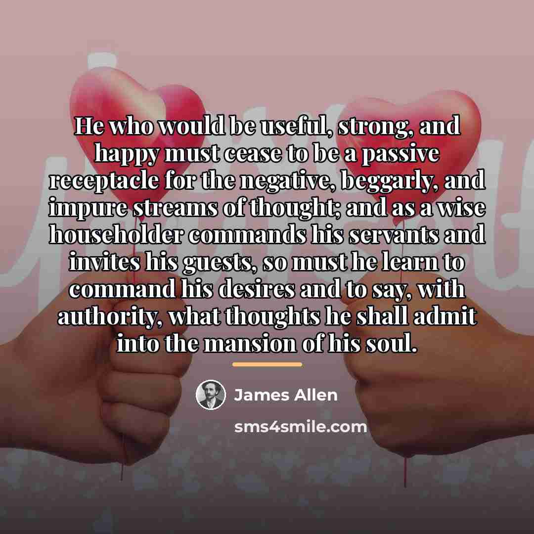 “He who would be useful, strong, and happy must cease…” quote by James Allen