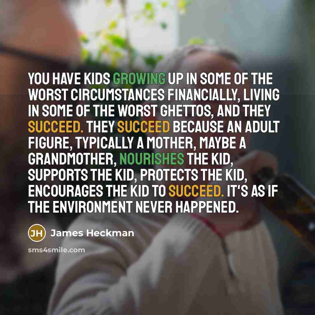 “You have kids growing up in some of the worst…” quote by James Heckman