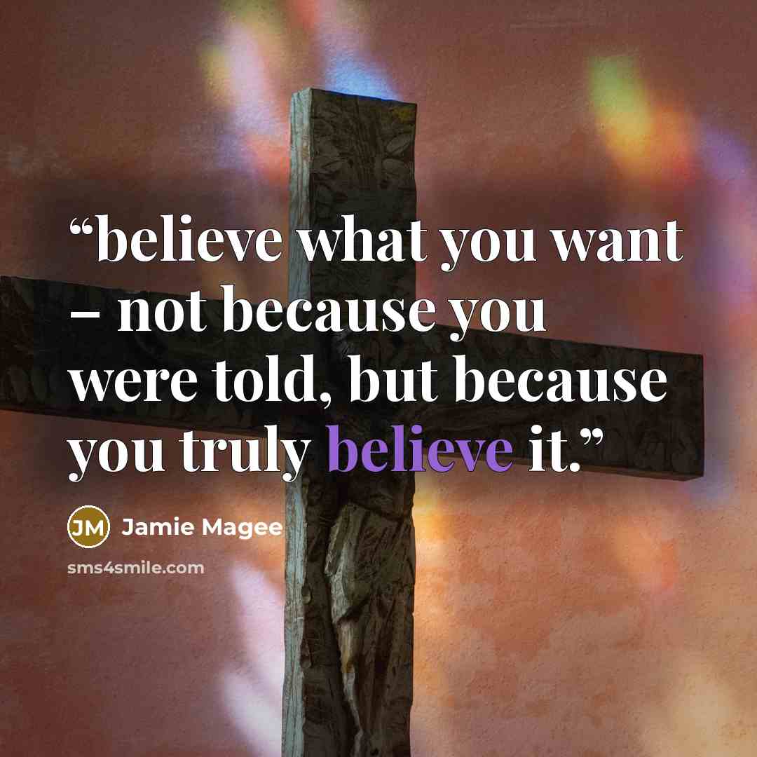“believe what you want – not because you were told, but because you truly believe it.” quote by Jamie Magee