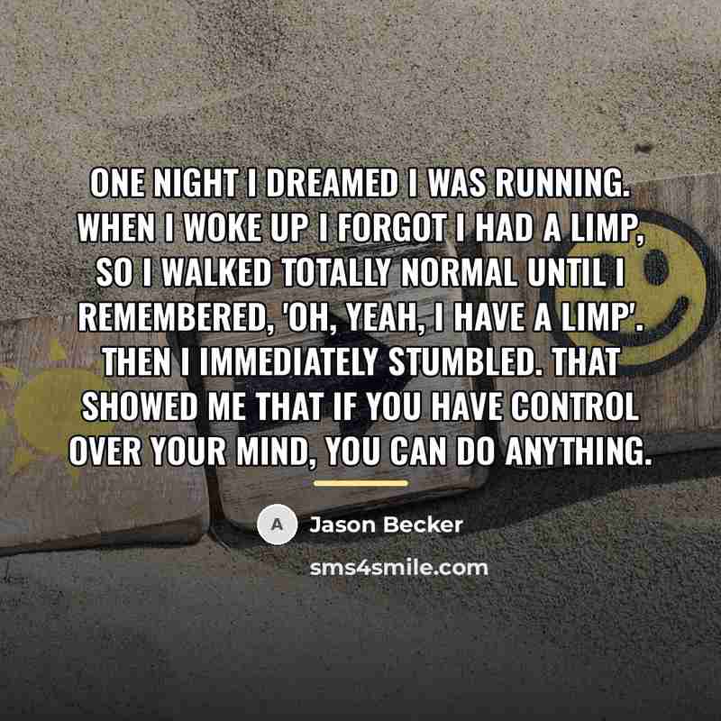“One night I dreamed I was running. When I woke…” quote by Jason Becker