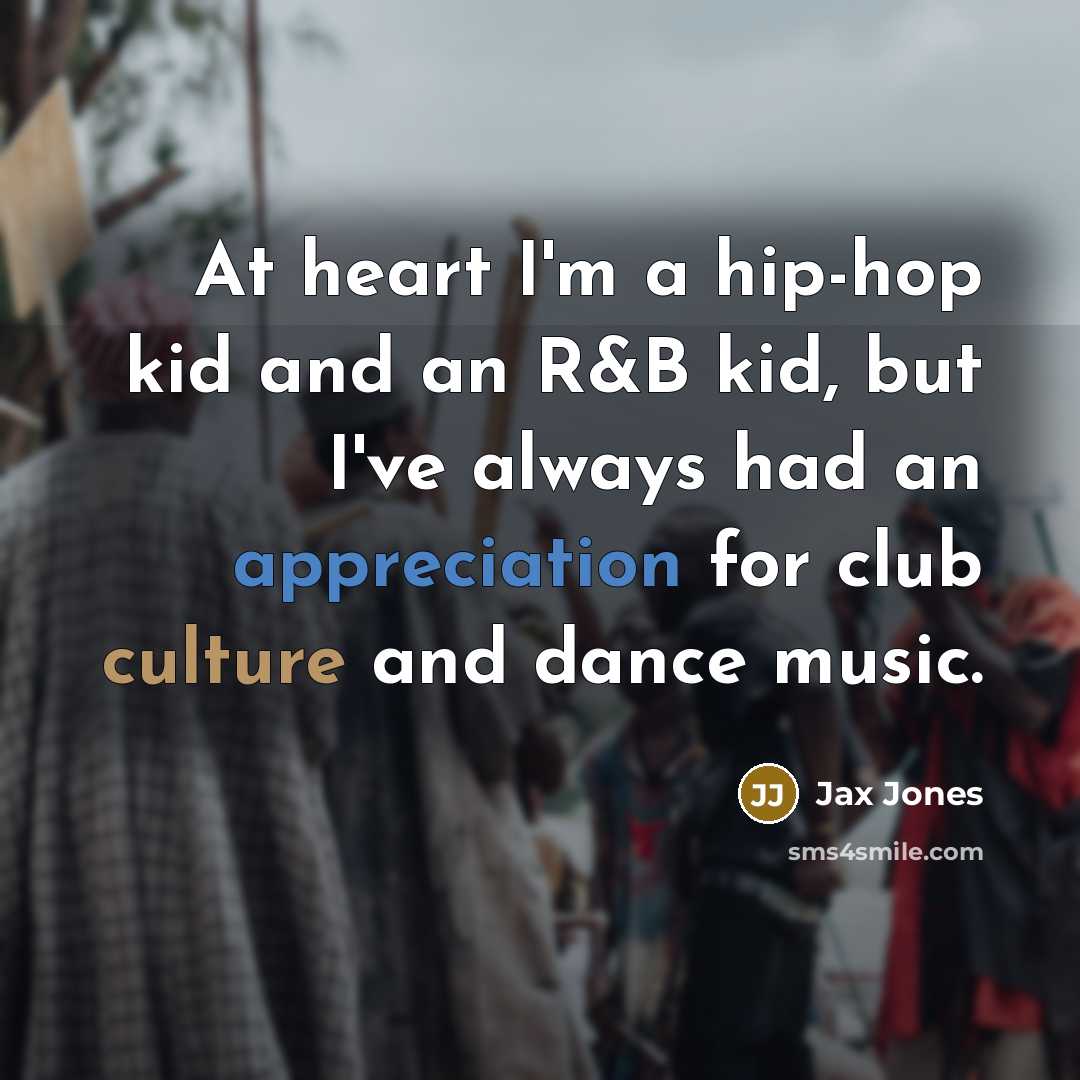 “At heart I'm a hip-hop kid and an R&B kid,…” quote by Jax Jones