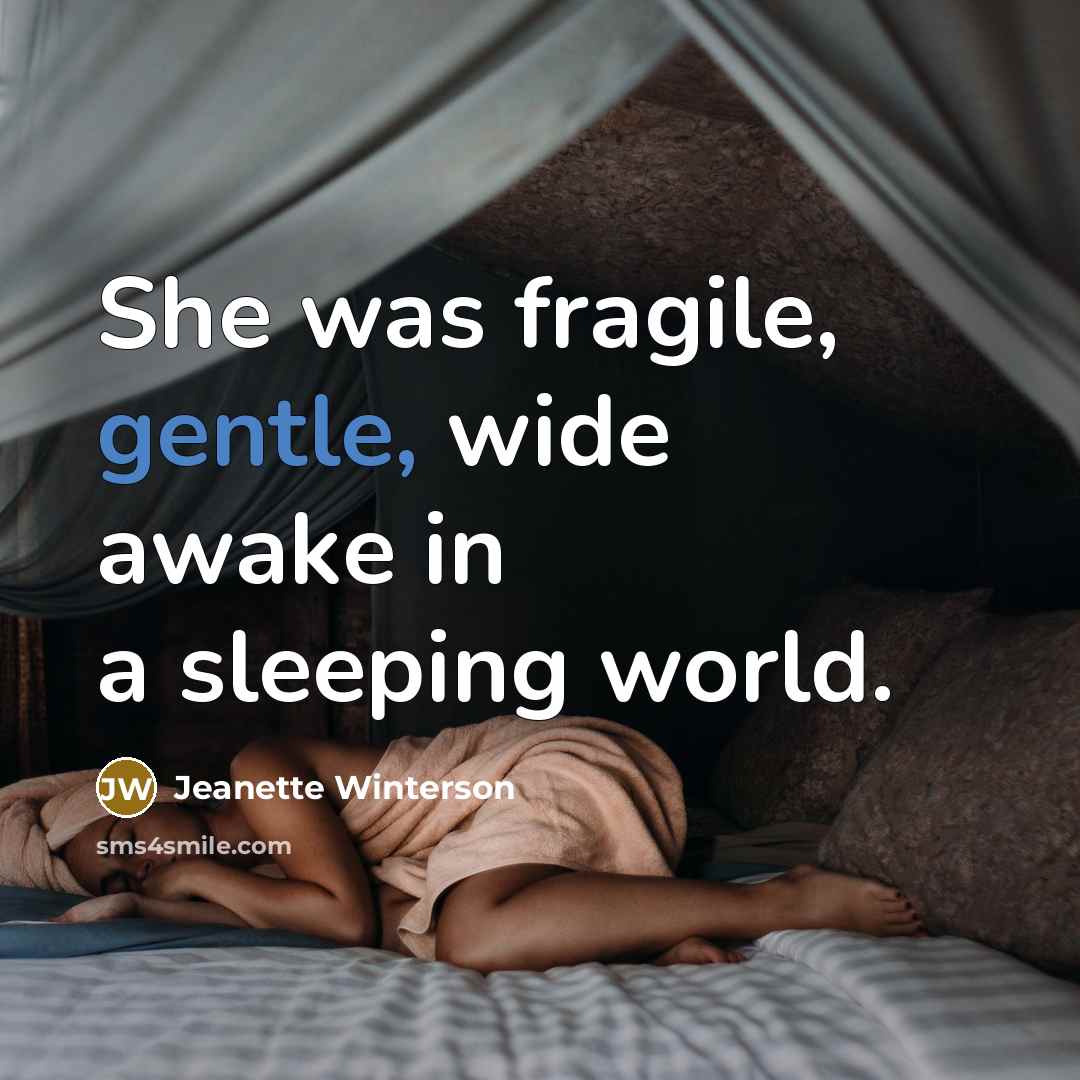 “She was fragile, gentle, wide awake in a sleeping world.…” quote by Jeanette Winterson