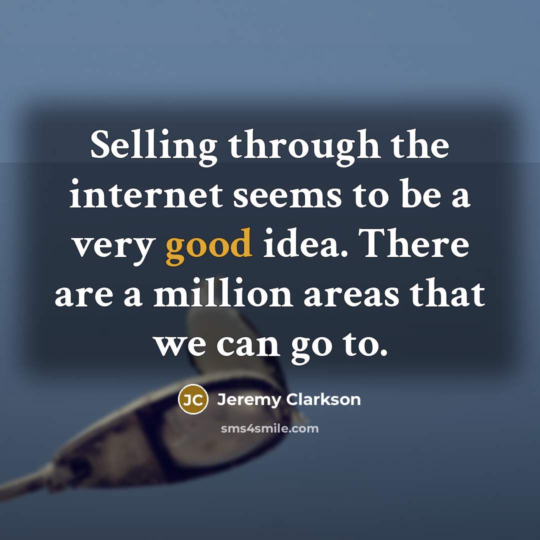 “Selling through the internet seems to be a very good…” quote by Jeremy Clarkson