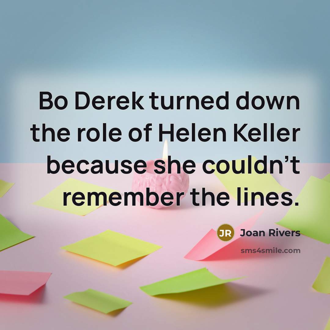 “Bo Derek turned down the role of Helen Keller because…” quote by Joan Rivers