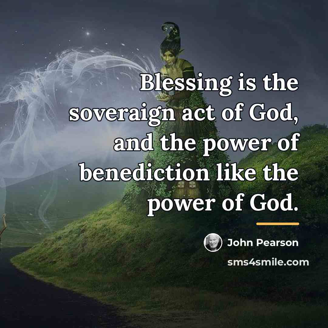 “Blessing is the soveraign act of God, and the power…” quote by John Pearson