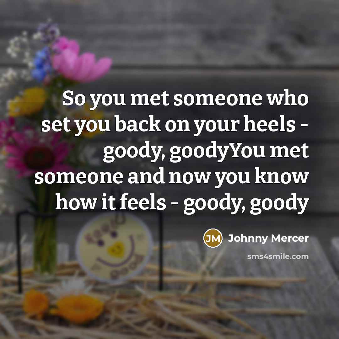 “So you met someone who set you back on your…” quote by Johnny Mercer