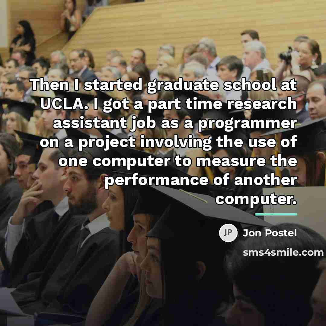 “Then I started graduate school at UCLA. I got a…” quote by Jon Postel