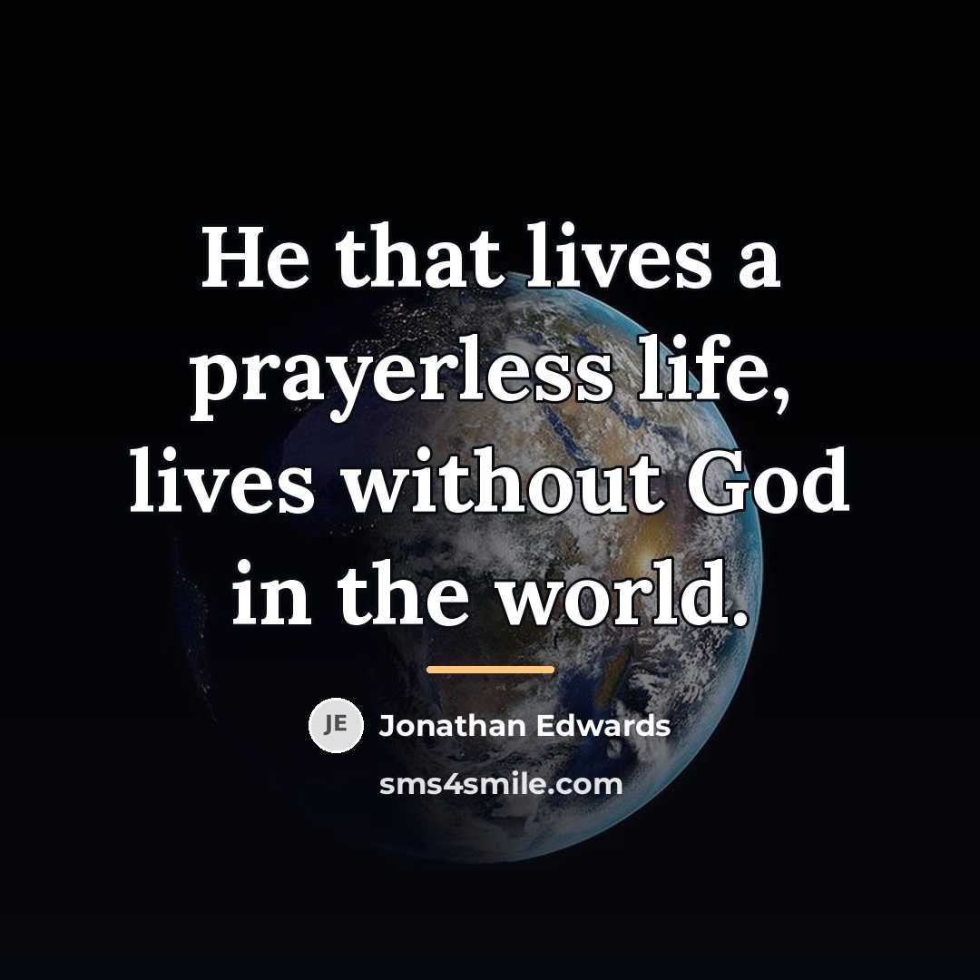 “He that lives a prayerless life, lives without God in…” quote by Jonathan Edwards
