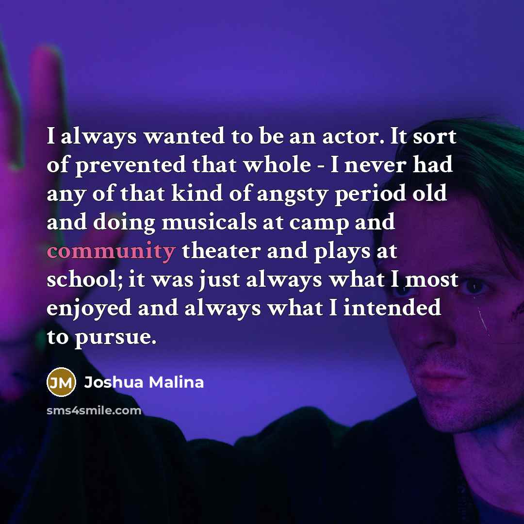 “I always wanted to be an actor. It sort of…” quote by Joshua Malina